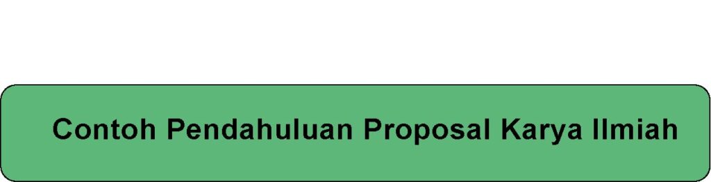  Contoh Pendahuluan Proposal Karya Ilmiah 