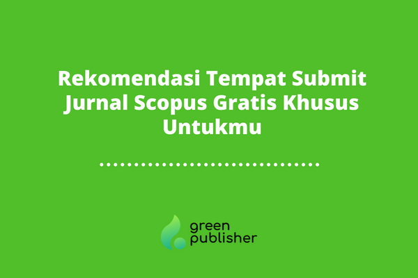 Rekomendasi Tempat Submit Jurnal Scopus Gratis Khusus Untukmu