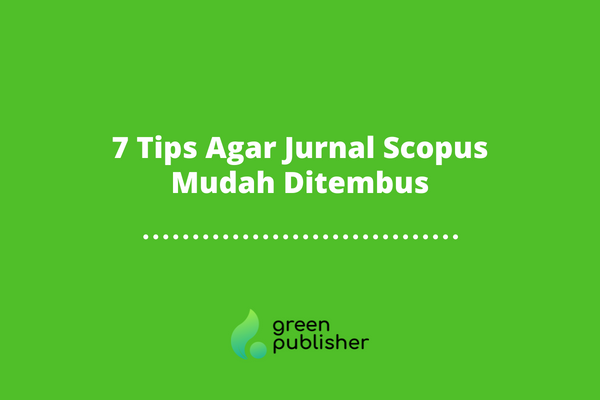 7 Tips Agar Jurnal Scopus Mudah Ditembus