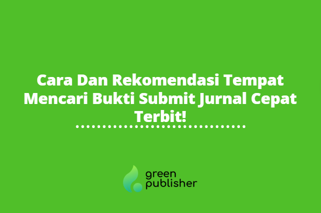 Cara Dan Rekomendasi Tempat Mencari Bukti Submit Jurnal Cepat Terbit!