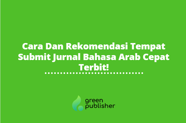 Cara Dan Rekomendasi Tempat Submit Jurnal Bahasa Arab Cepat Terbit!