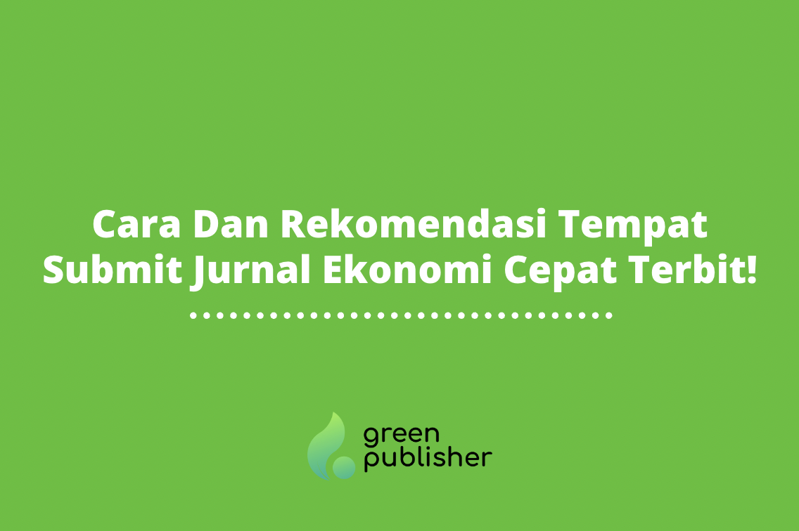 Cara Dan Rekomendasi Tempat Submit Jurnal Ekonomi Cepat Terbit!