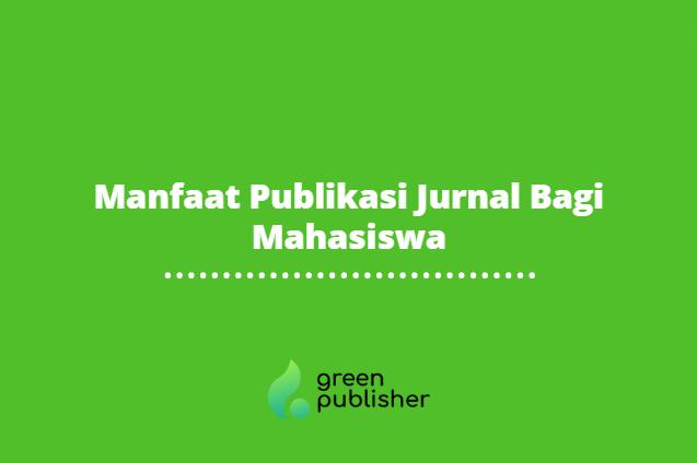 Manfaat Publikasi Jurnal Bagi Mahasiswa