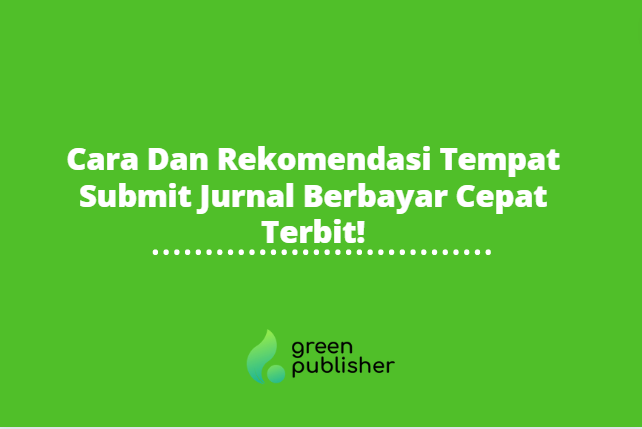 Cara Dan Rekomendasi Tempat Submit Jurnal Berbayar Cepat Terbit!