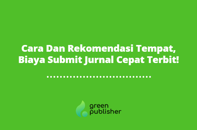 Cara Dan Rekomendasi Tempat Biaya Submit Jurnal Cepat Terbit!