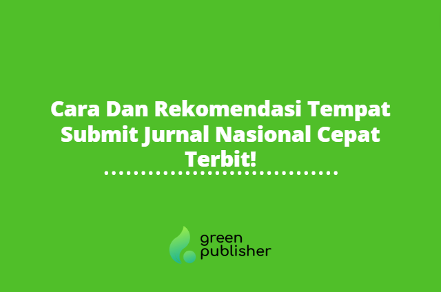 Cara Dan Rekomendasi Tempat Submit Jurnal Nasional Cepat Terbit!