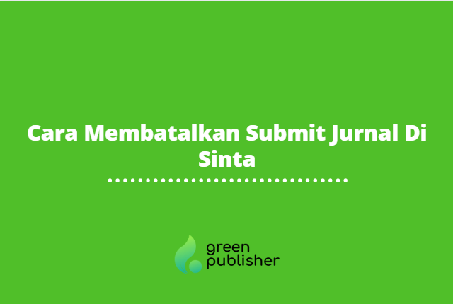 Cara Membatalkan Submit Jurnal Di Sinta