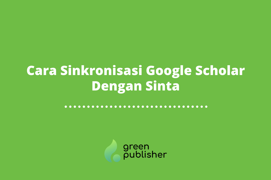 Cara Sinkronisasi Google Scholar Dengan Sinta