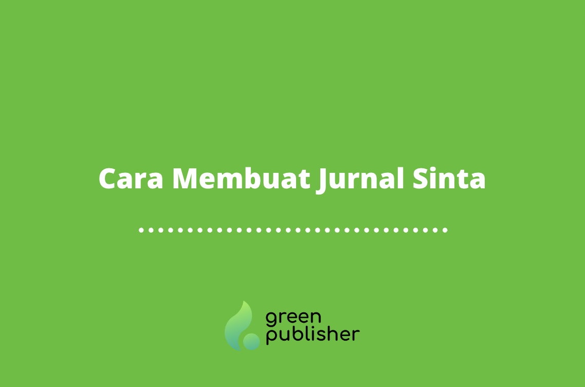 Cara Membuat Jurnal Sinta Greenpublisher Solusi Publikasi Jurnal Cepat