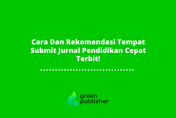 Cara Dan Rekomendasi Tempat Submit Jurnal Pendidikan Cepat Terbit!