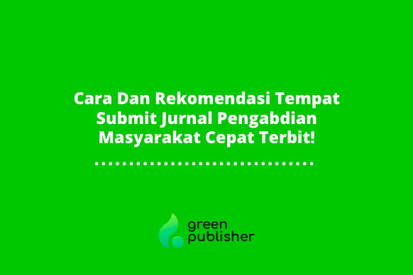 Cara Dan Rekomendasi Tempat Submit Jurnal Pengabdian Masyarakat Cepat Terbit!